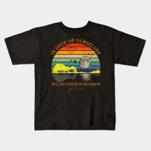 In Spite Of Ourselves We'll End Up Sittin Rainbow Kids T-Shirt